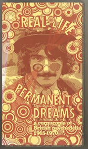 Real Life Permanent Dreams: A Cornucopia of British Psychedlia, 1965-1970 