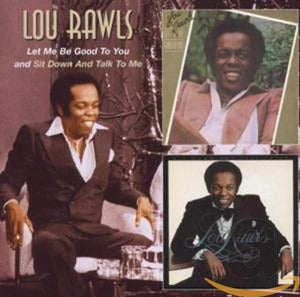 Rawls, Lou - Let Me Be Good To You And Sit Down And Talk To Me 