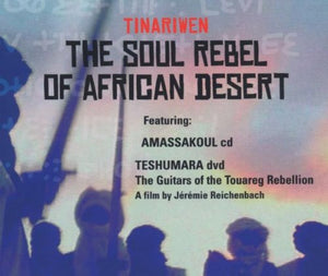 Tinariwen - The Soul Rebel of African Desert: Amassakoul + Teshumara - The Guitars of the Touareg Re 