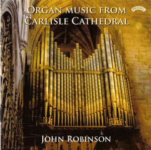 Organ Music from Carlisle Cathedral - John Robinson 