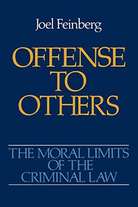 The Moral Limits of the Criminal Law: Volume 2: Offense to Others 