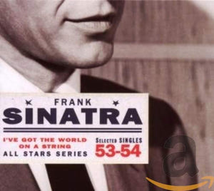 Frank Sinatra - I've Got the World on a String: Selected Singles 1953-4 