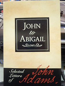 John to Abigail: Selected Letters of John Adams 