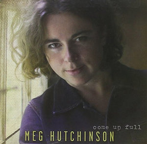 Meg Hutchinson - Come Up Full 