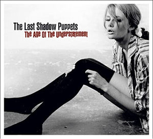 The Last Shadow Puppets - Age of the Understatement 