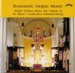 Roger Fisher - Romantic Organ Music/ The Organ of St.Mary's Cathedral, Johannesburg 