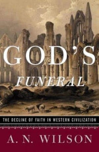 [God's Funeral: A Biography of Faith and Doubt in Western Civilization]God's Funeral: A Biography of Faith and Doubt in Western Civilization BY Wilson, A. N.(Author)Paperback 