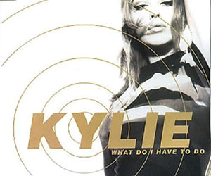 KYLIE MINOGUE - WHAT DO I HAVE TO DO 