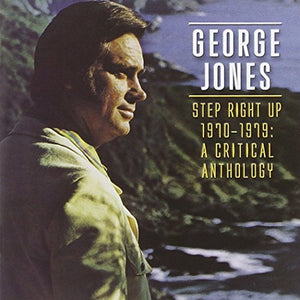 George Jones - Step Right Up: 1970-1979 A Critical Anthology 