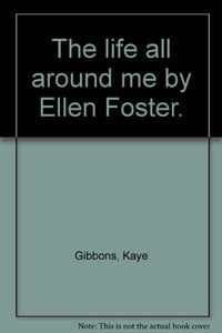 The Life All Around Me by Ellen Foster 