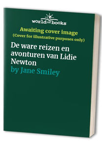 De ware reizen en avonturen van Lidie Newton 