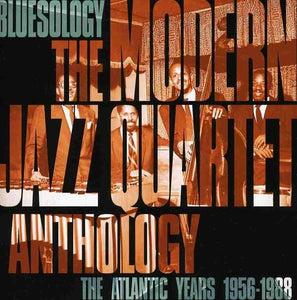 Bluesology: The Atlantic Years 1956-1988 The Modern Jazz Quartet Anthology 