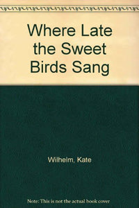 Where Late the Sweet Birds Sang 