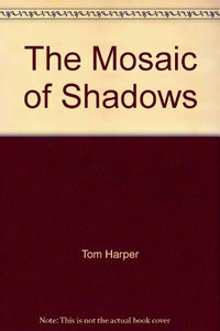 The Mosaic Of Shadows 