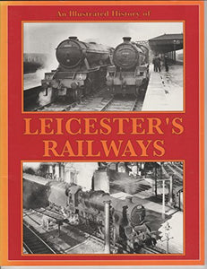 An Illustrated History of Leicester's Railways 