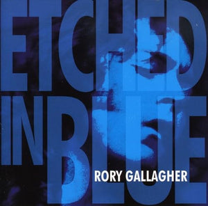 Rory Gallagher - Etched In Blue 