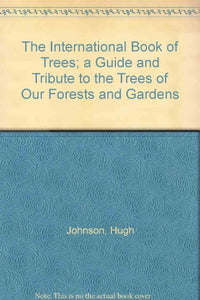 The International Book of Trees; a Guide and Tribute to the Trees of Our Forests and Gardens 