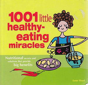 1001 Little healthy eating miracles 