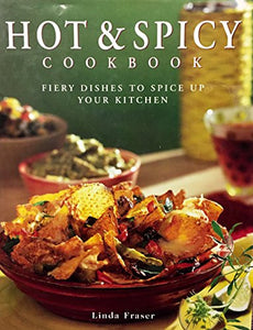 Hot & Spicy Cookbook : Fiery Dishes to Spice Up Your Kitchen 