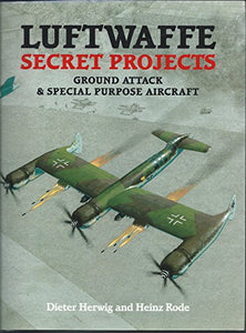 Luftwaffe Secret Projects: Ground Attack & Special Purpose Aircraft 