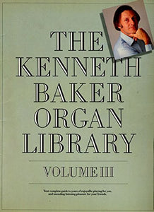 The Kenneth Baker Organ Library Volume III Arranged and compiled by K Baker (50 songs) 