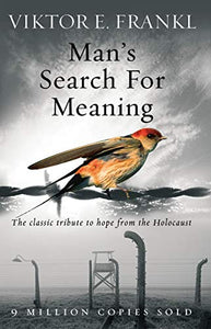 Man's Search For Meaning: The classic tribute to hope from the Holocaust 