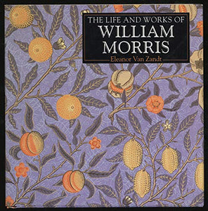 The Life and Works of William Morris; a Compilation of Works from the Bridgeman Art Library 