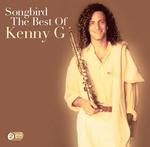 Kenny G - Songbird: The Best Of Kenny G 