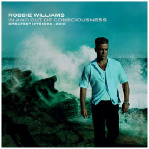 Robbie Williams - In And Out Of Consciousness: Greatest Hits 1990 - 2010 