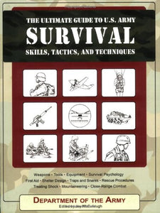 The Ultimate Guide to U.S. Army Survival Skills, Tactics, and Techniques 