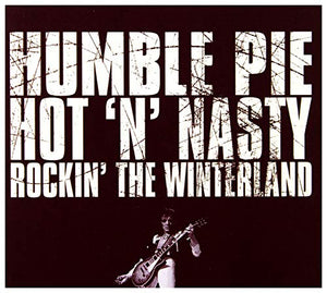 Humble Pie - Hot ‘N’ Nasty – Rockin’ The Winterland 