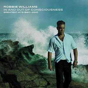 Robbie Williams - In And Out Of Consciousness: Greatest Hits 1990 - 2010 