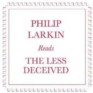 Philip Larkin Reads the Less Deceived 