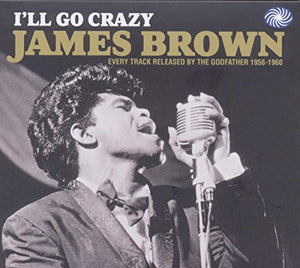 James Brown - Ill Go Crazy - Every Track Released by The Godf 