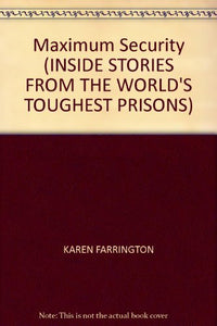 Maximum Security (INSIDE STORIES FROM THE WORLD'S TOUGHEST PRISONS) 