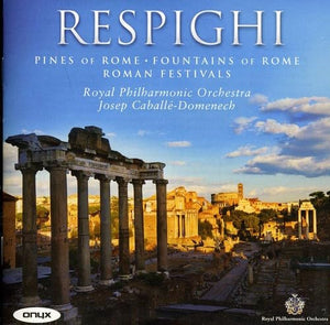 Royal Philharmonic Orchestra - Respighi: Roman Trilogy (Pines Of Rome/ Fountains Of Rome/ Roman Fest 