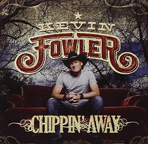 Kevin Fowler - Chippin' Away 