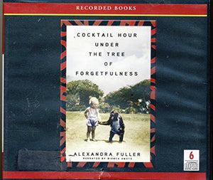 Cocktail Hour Under the Tree of Forgetfulness / unabridged 