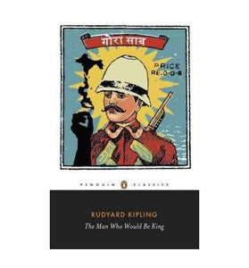 The Man Who Would Be King: Selected Stories of Rudyard Kipling 