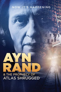 Ayn Rand & the Prophecy of Atlas Shrugged 