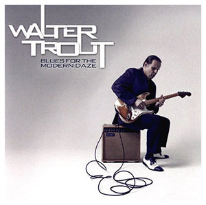 Walter Trout - Blues For The Modern Daze 