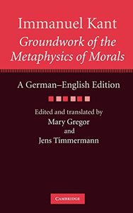 Immanuel Kant: Groundwork of the Metaphysics of Morals 