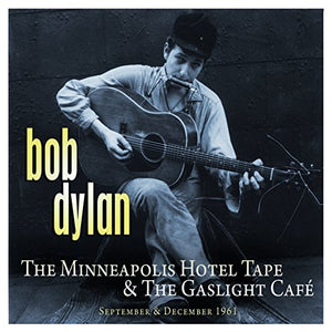 Bob Dylan - The Minneapolis Hotel Tape & The Gaslight Cafe: September & December 1961 