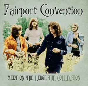 Fairport Convention - Meet On The Ledge: The Collection 