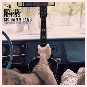 The Reverend Peyton's Big Damn Band - Between The Ditches 