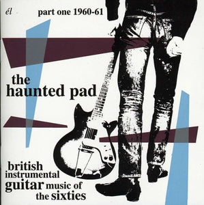 Various Artists - The Haunted Pad: British Instrumental Guitar Music of The Sixties Part One 1960-61 