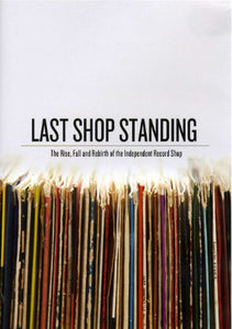 Last Shop Standing - Last Shop Standing: The Rise, Fall And Rebirth Of The Independent Record Shop [ 