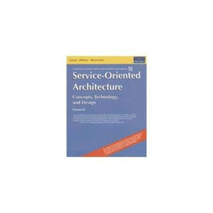 Service-Oriented Architecture: Concepts, Technology, And Design 