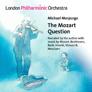 London Philharmonic Orchestra - Michael Morpurgo The Mozart Question (Alison Reid/ Jack Liebeck/ Lon 