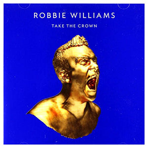 Robbie Williams - Take The Crown [Roar Edition, Limited Edition Artwork] 